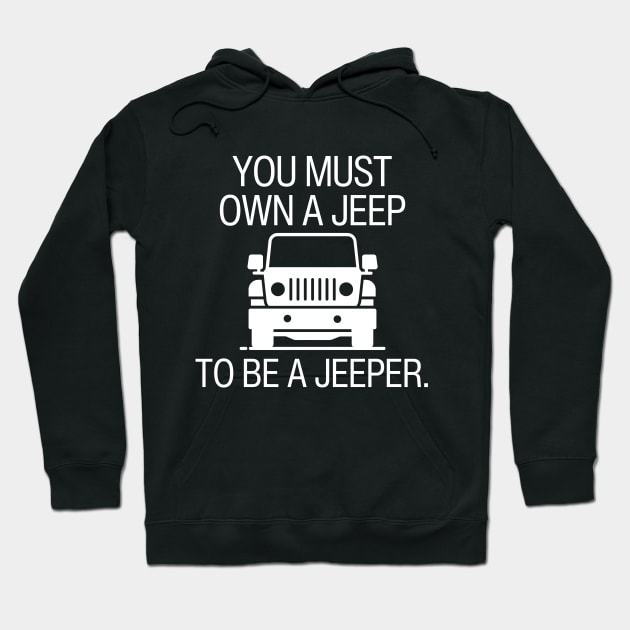 You must own a jeep to be a jeeper. Hoodie by mksjr